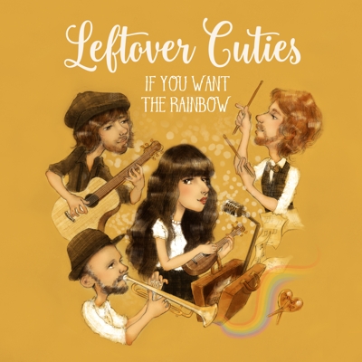 Leftover Cuties - If You Want The Rainbow